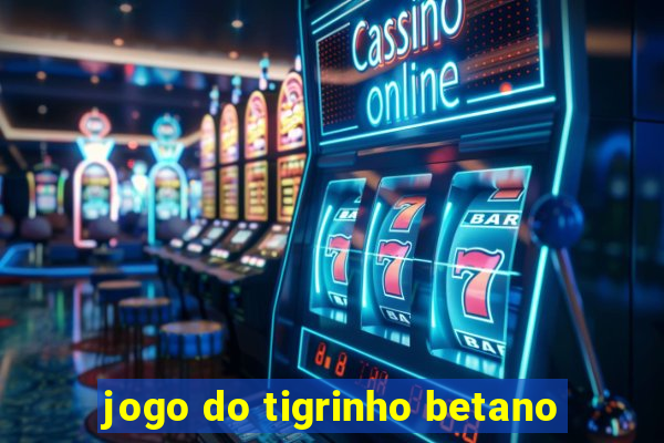 jogo do tigrinho betano