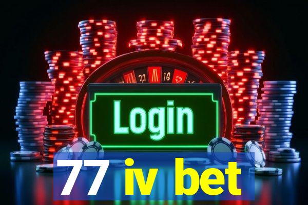 77 iv bet