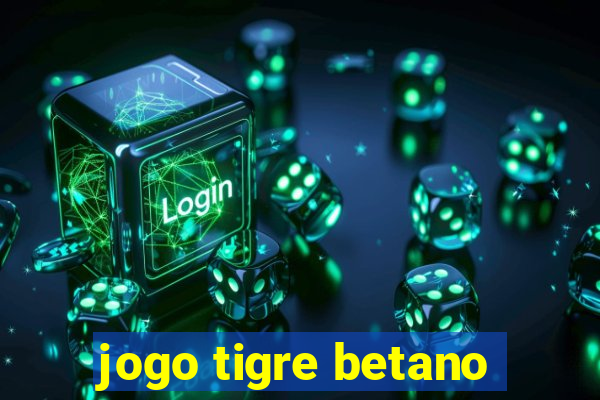 jogo tigre betano