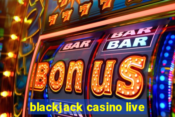 blackjack casino live