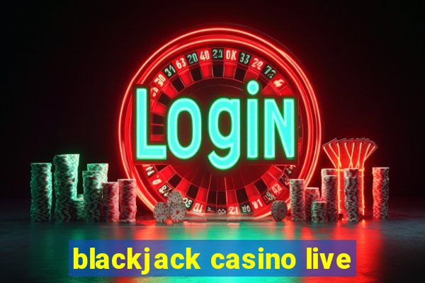 blackjack casino live