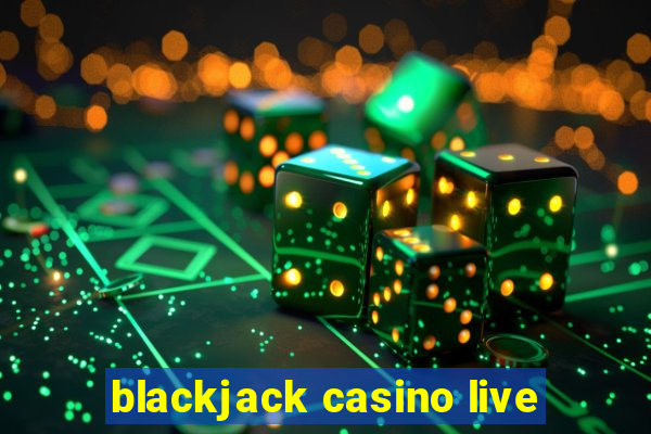 blackjack casino live