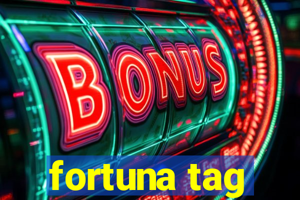 fortuna tag