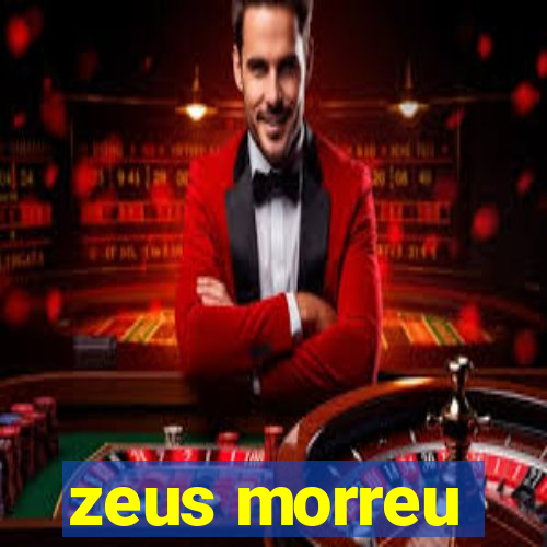 zeus morreu