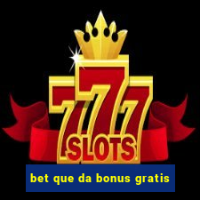 bet que da bonus gratis