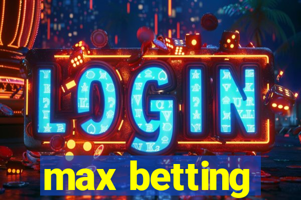 max betting