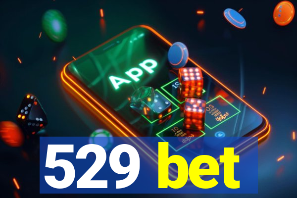 529 bet