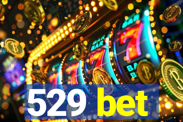 529 bet