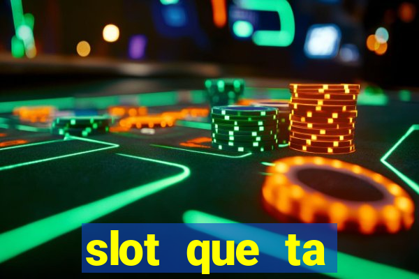 slot que ta pagando agora