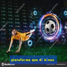 plataforma que d谩 b么nus