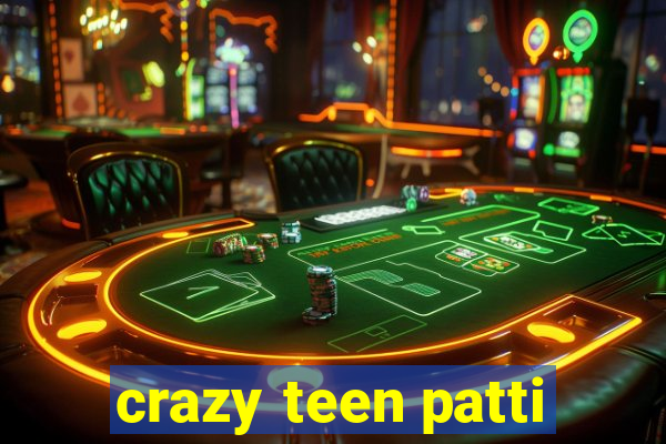 crazy teen patti