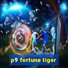 p9 fortune tiger