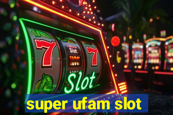 super ufam slot