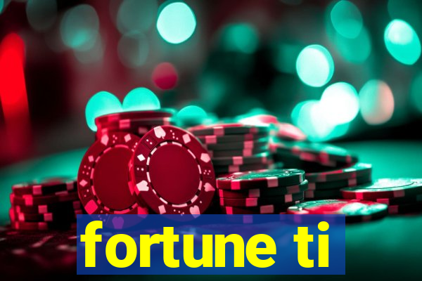 fortune ti