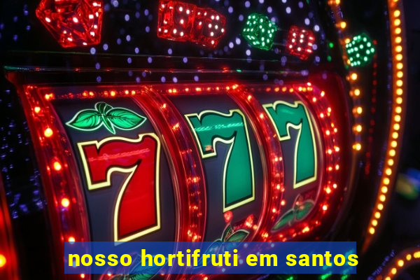 nosso hortifruti em santos