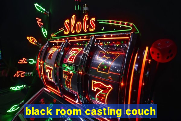 black room casting couch