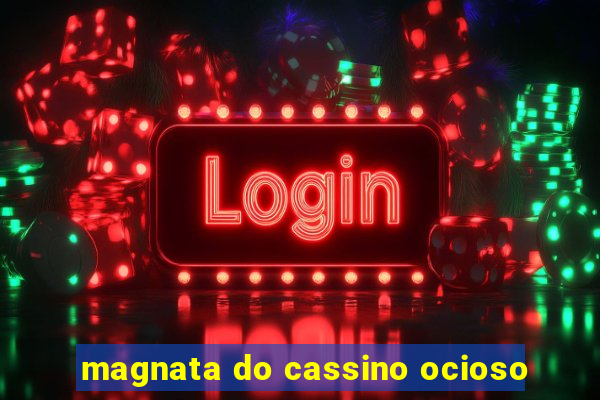 magnata do cassino ocioso