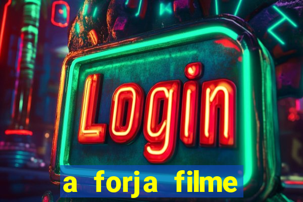 a forja filme completo dublado topflix