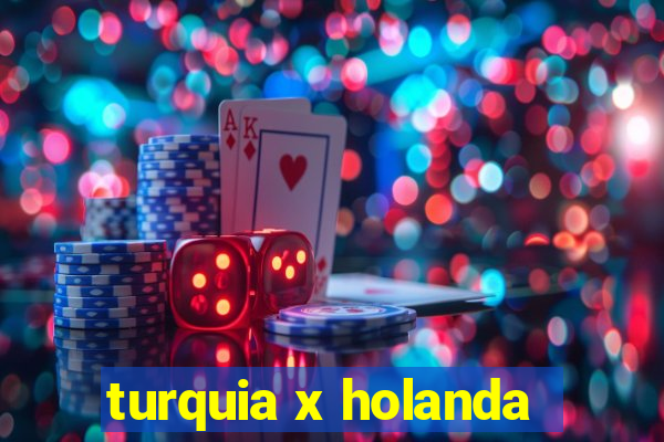 turquia x holanda