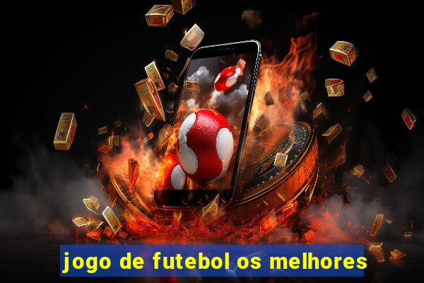 jogo de futebol os melhores