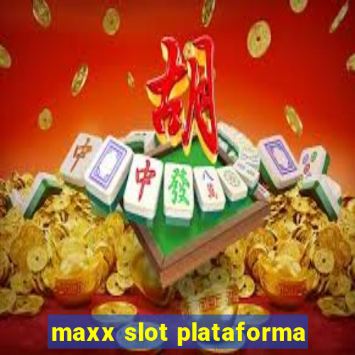 maxx slot plataforma