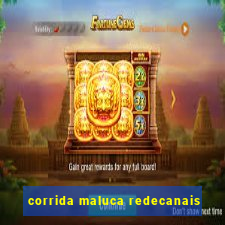 corrida maluca redecanais