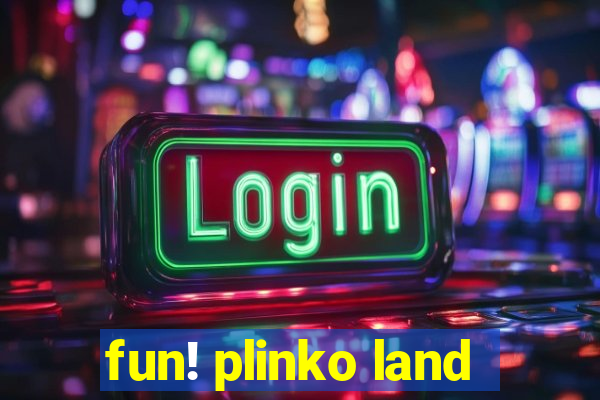 fun! plinko land