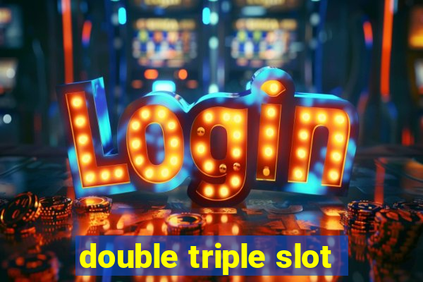 double triple slot