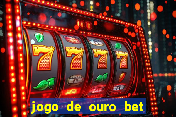 jogo de ouro bet como sacar