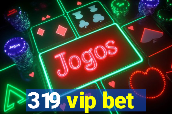 319 vip bet