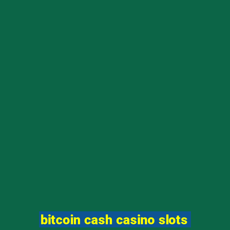 bitcoin cash casino slots