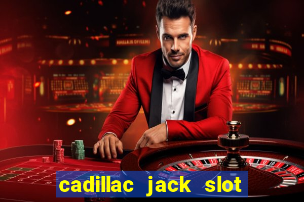 cadillac jack slot machines online