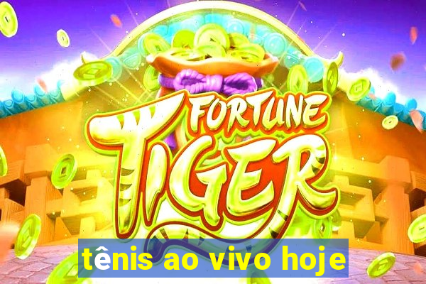 tênis ao vivo hoje