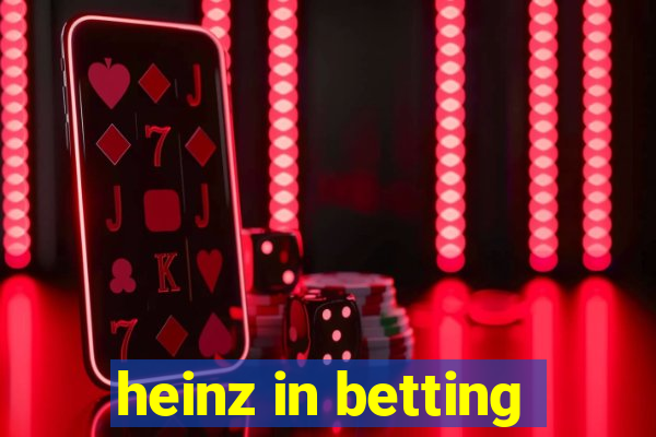 heinz in betting