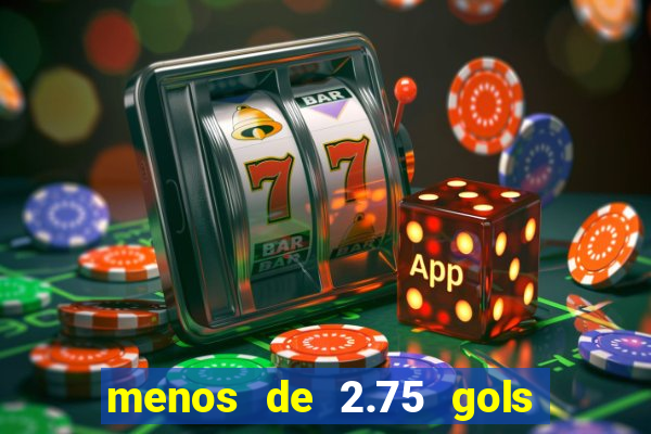 menos de 2.75 gols o que significa