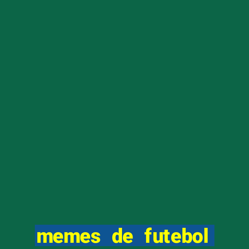 memes de futebol para whatsapp