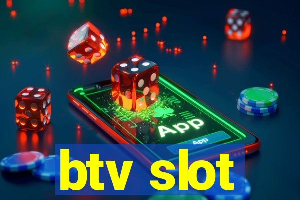 btv slot