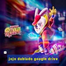 jojo dublado google drive