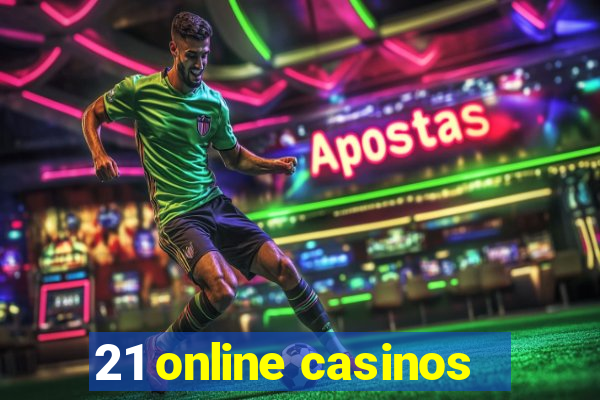 21 online casinos