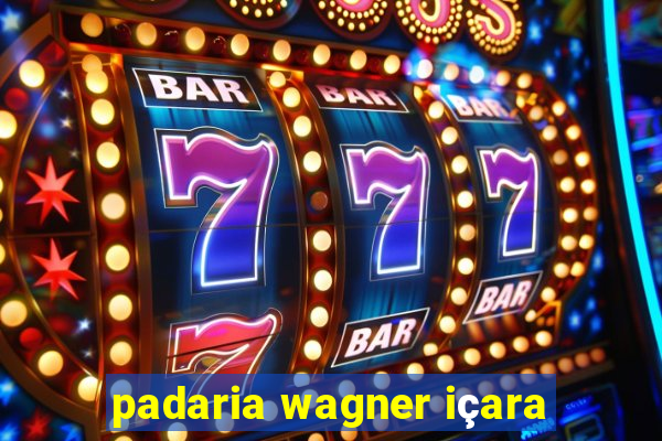 padaria wagner içara