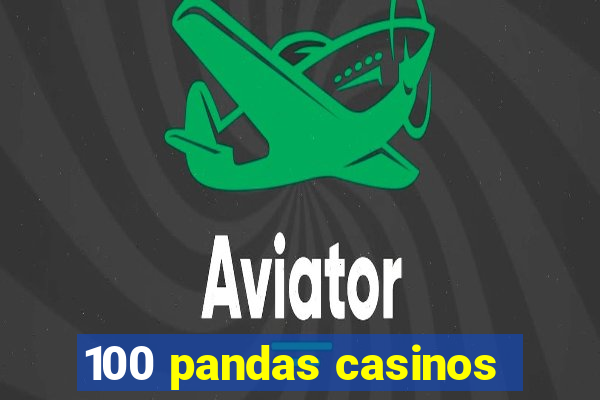 100 pandas casinos