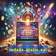 rodada gratis vai de bet