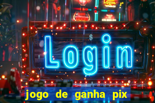 jogo de ganha pix na hora