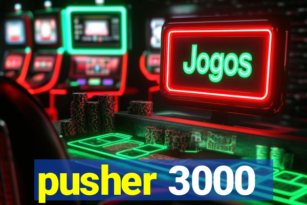 pusher 3000