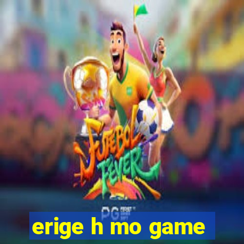 erige h mo game