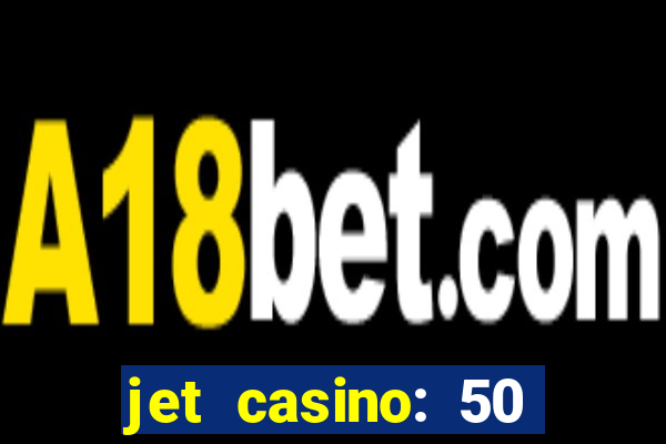 jet casino: 50 free spins