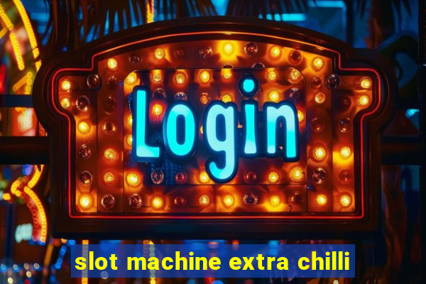 slot machine extra chilli