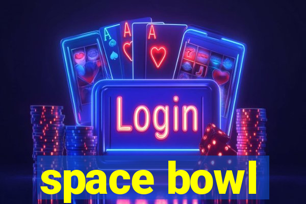 space bowl