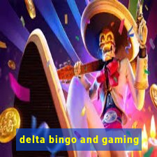 delta bingo and gaming