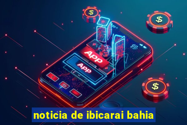 noticia de ibicarai bahia